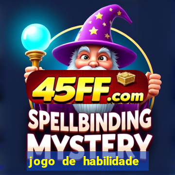 jogo de habilidade para ganhar dinheiro